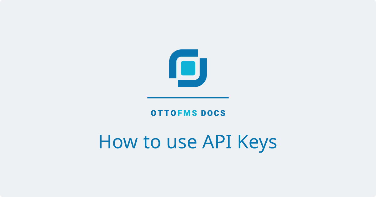 How to use API Keys | OttoFMS